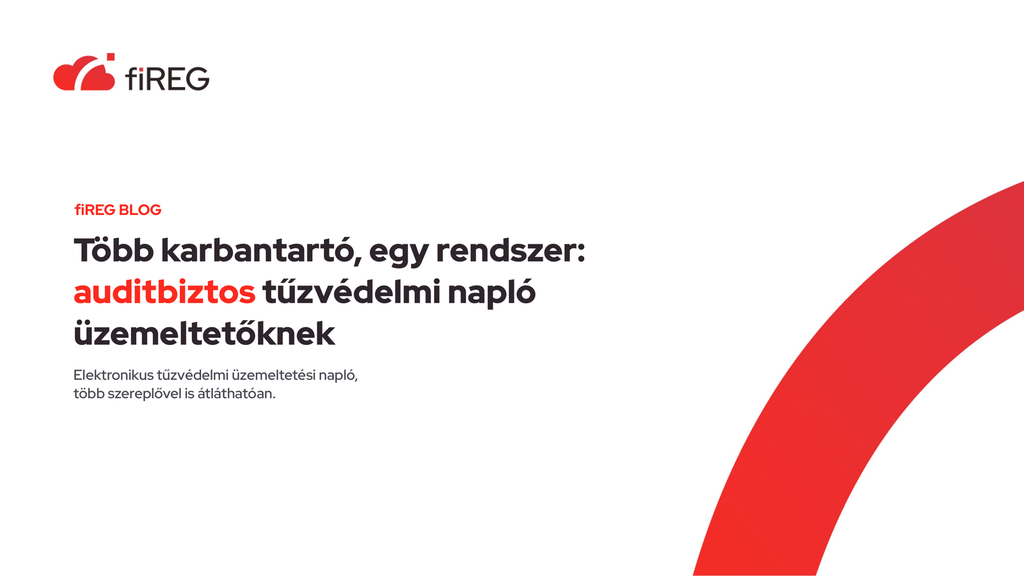 Több karbantartó, egy rendszer: auditbiztos tűzvédelmi napló üzemeltetőknek